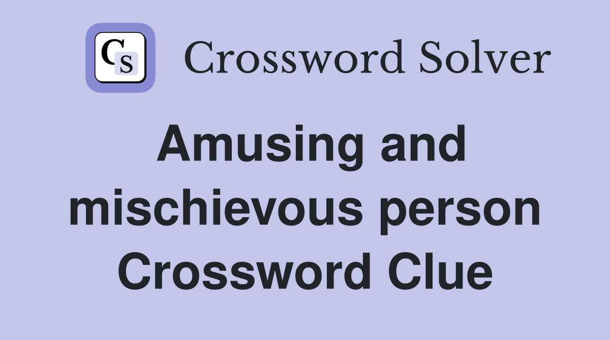 Amusing and mischievous person Crossword Clue Answers Crossword Solver